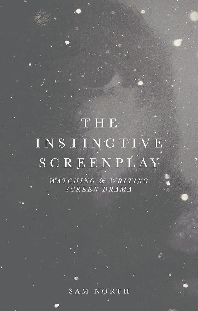 The Instinctive Screenplay by Sam North