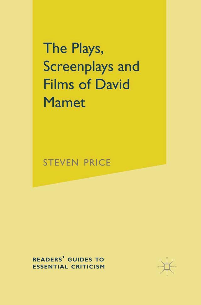 The Plays, Screenplays and Films of David Mamet by Steven Price