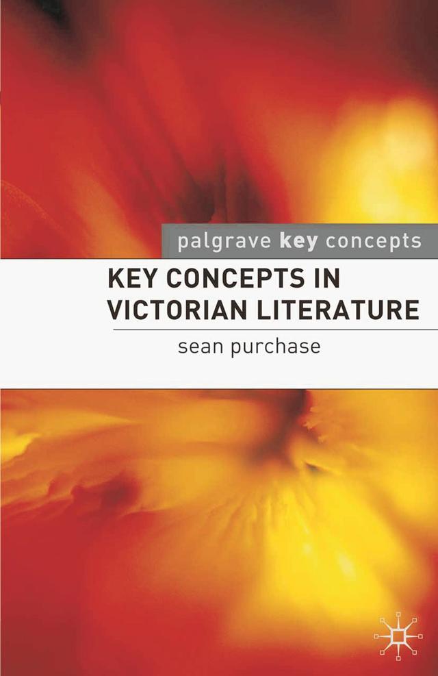 Key Concepts in Victorian Literature by Sean Purchase