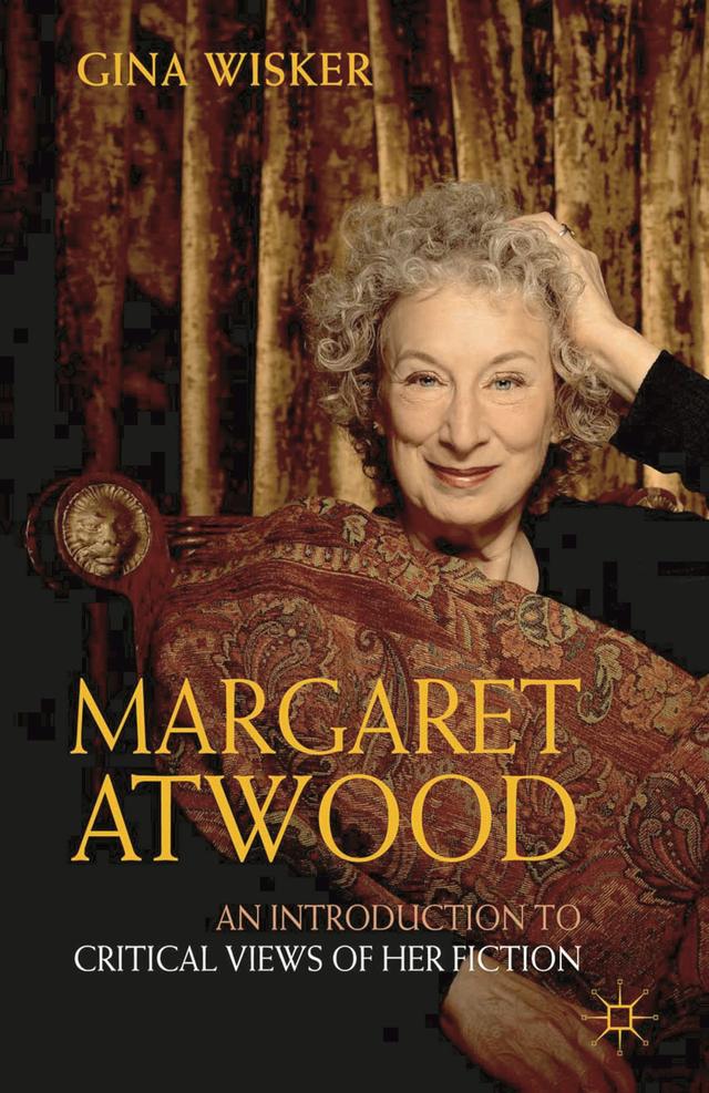 Margaret Atwood: An Introduction to Critical Views of Her Fiction by Gina Wisker