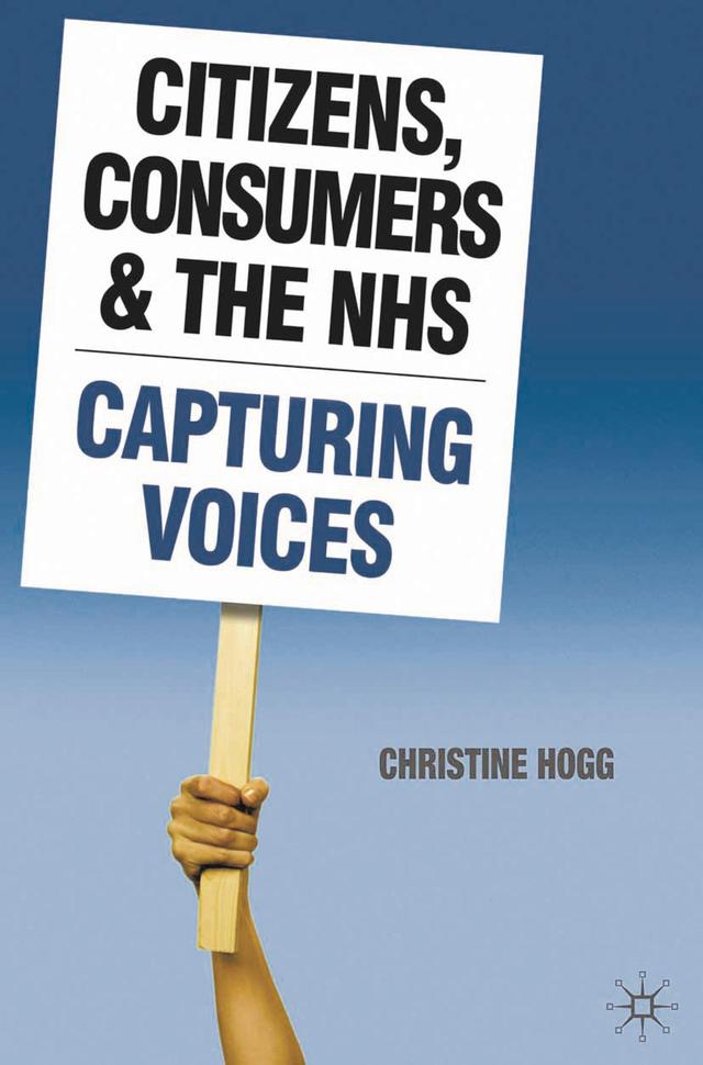 Citizens, Consumers and the NHS by Christine Hogg