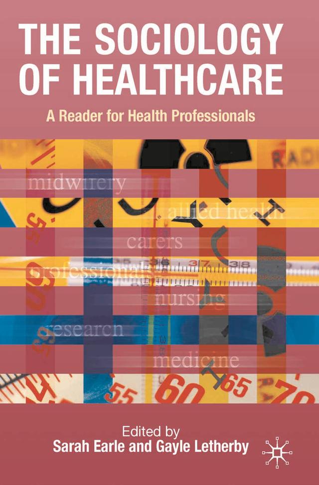 The Sociology of Healthcare by Gayle Letherby, Sarah Earle