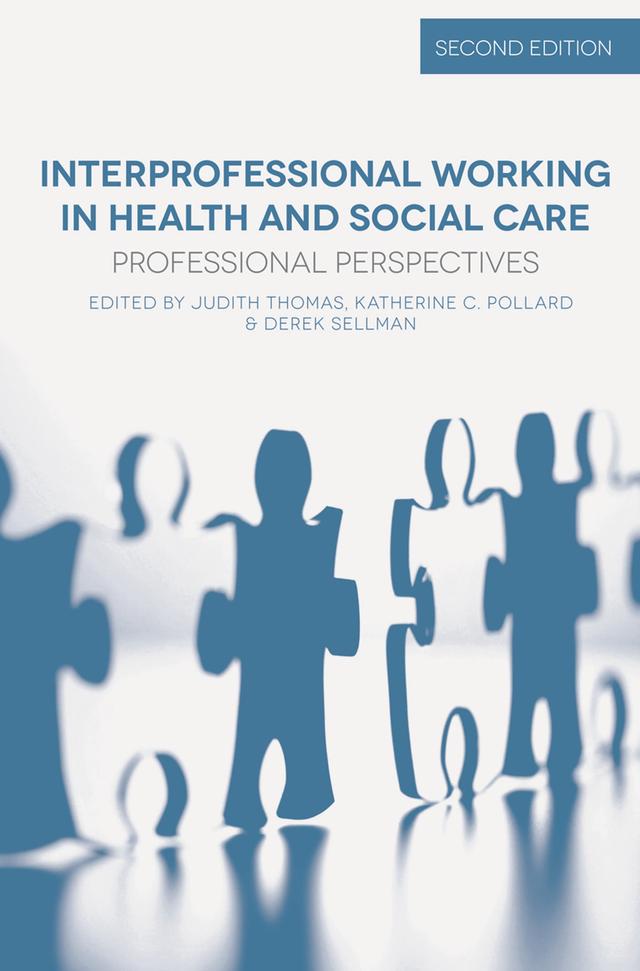 Interprofessional Working in Health and Social Care by Derek Sellman, Judith Thomas, Katherine Pollard