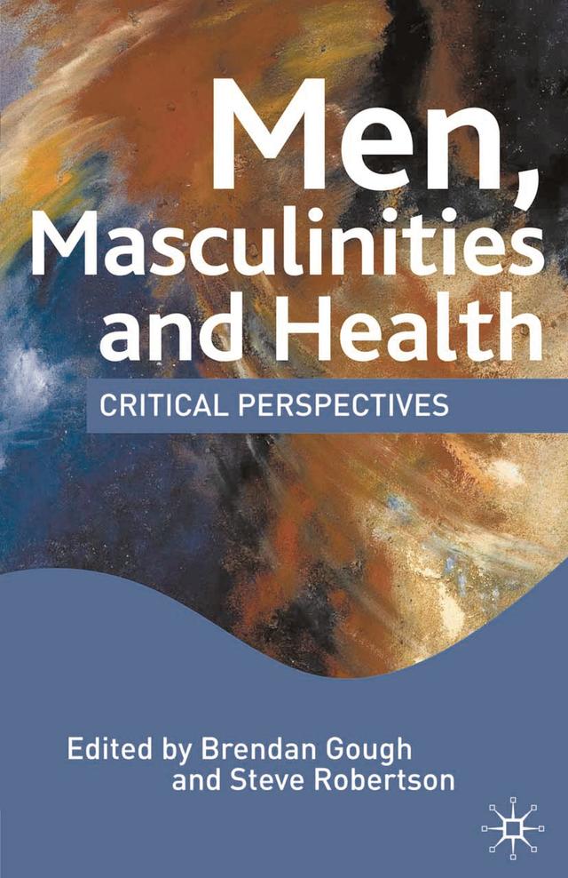 Men, Masculinities and Health by M. Hall, Steve Robertson