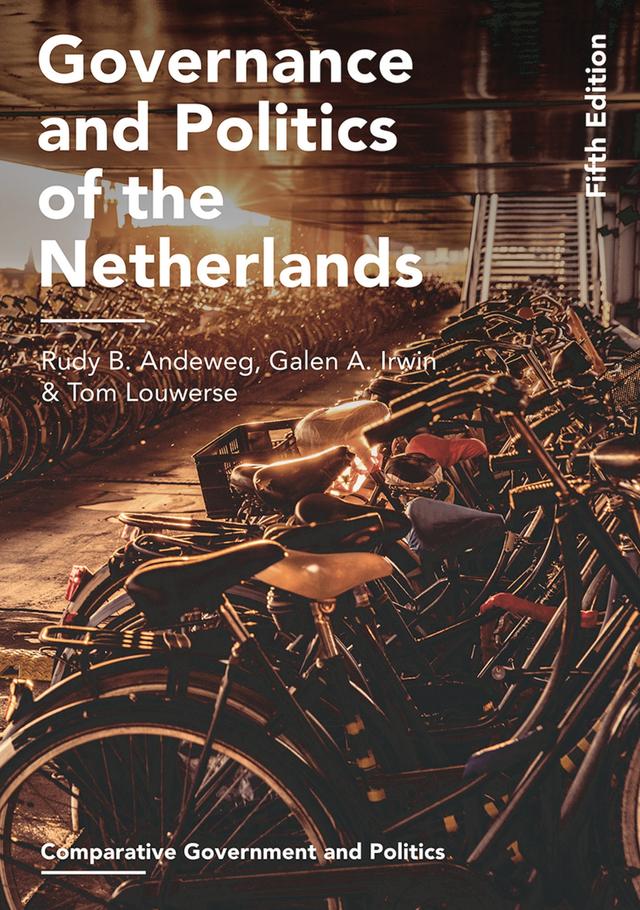 Governance and Politics of the Netherlands by Galen A. Irwin, Rudy B. Andeweg, Tom Louwerse