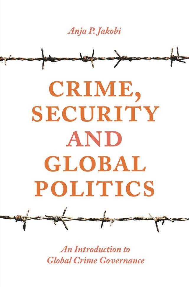Crime, Security and Global Politics by Anja P. Jakobi