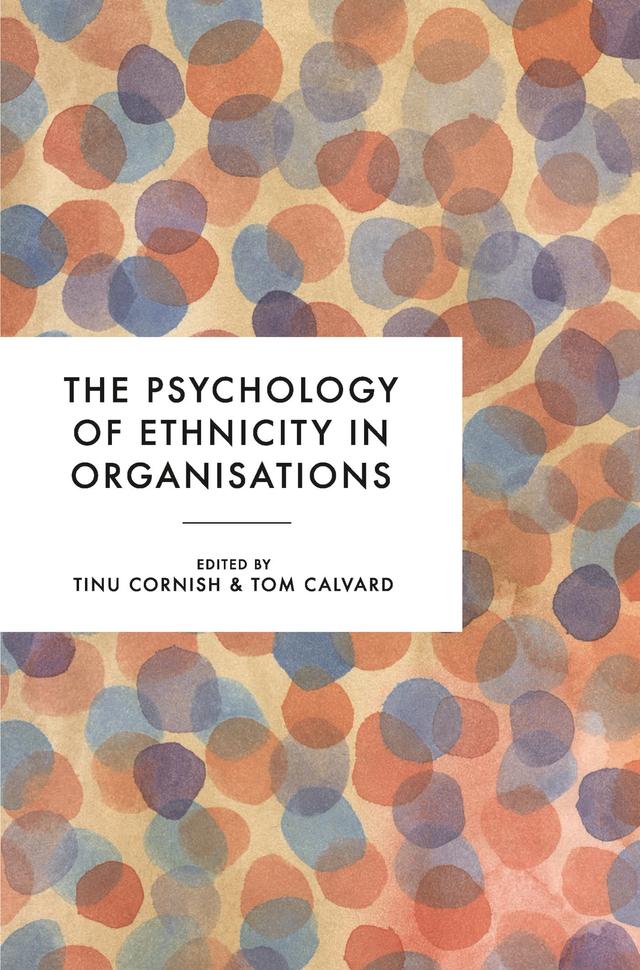 The Psychology of Ethnicity in Organisations by Thomas Calvard, Tinu Cornish