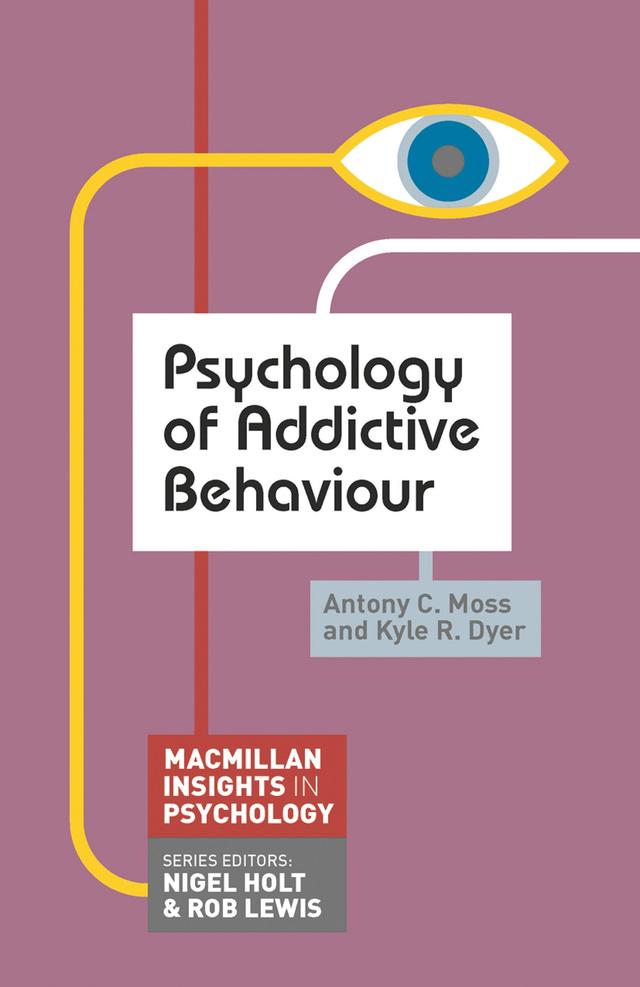 Psychology of Addictive Behaviour by Antony C. Moss, Kyle R. Dyer
