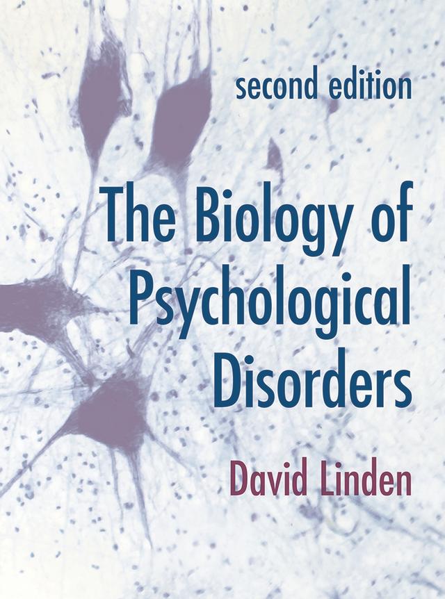 The Biology of Psychological Disorders by David Linden