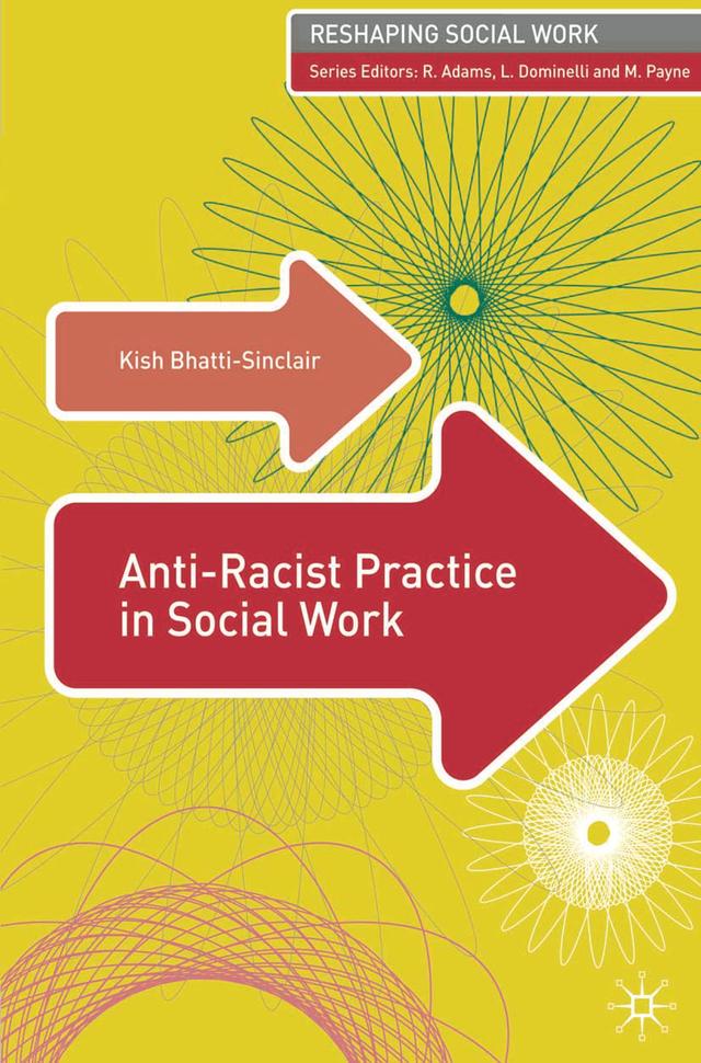 Anti-Racist Practice in Social Work by Kish Bhatti-Sinclair, Lena Dominelli, Malcolm Payne, Robert Adams