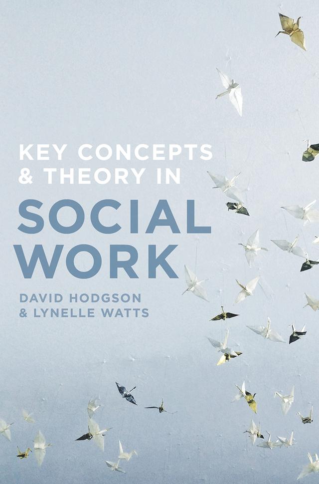Key Concepts and Theory in Social Work by David Hodgson, Lynelle Watts