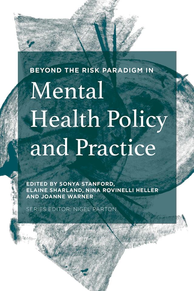 Beyond the Risk Paradigm in Mental Health Policy and Practice by Elaine Sharland, Joanne Warner, Nina Rovinelli Heller, Sonya Stanford