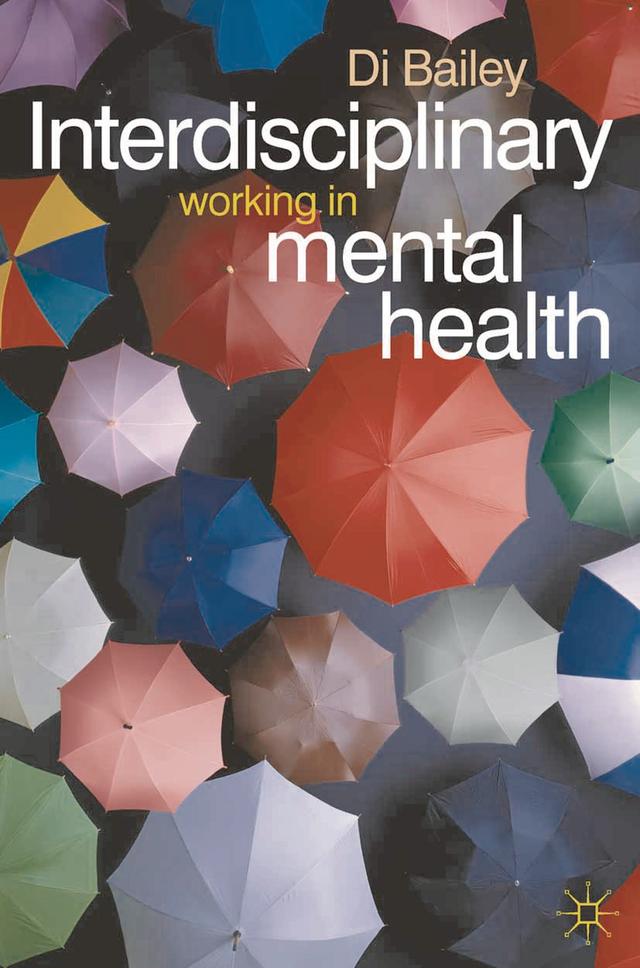 Interdisciplinary Working in Mental Health by Di Bailey, Jo Campling