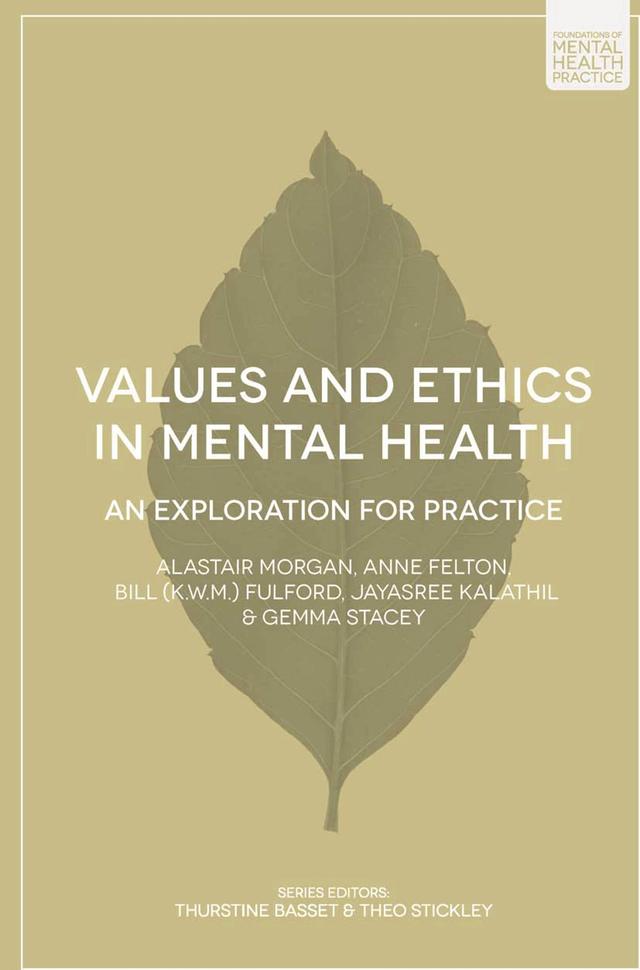 Values and Ethics in Mental Health by Alastair Morgan, Anne Felton, Bill Fulford