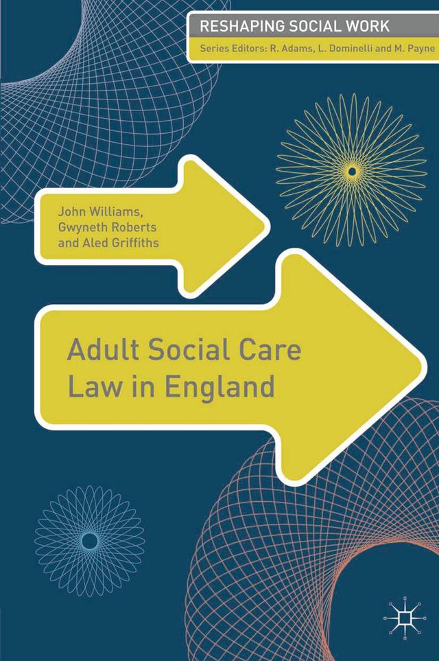 Adult Social Care Law in England by Aled Griffiths, Gwyneth Roberts, John Williams
