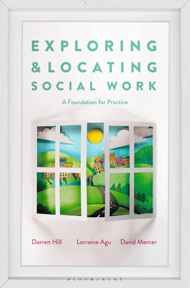 Exploring and Locating Social Work by Darren Hill, David Mercer, Lorraine Agu