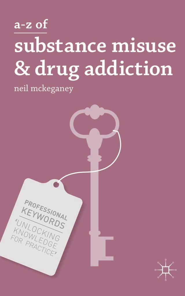 A-Z of Substance Misuse and Drug Addiction by Neil McKeganey