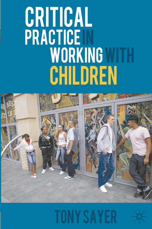 Critical Practice in Working With Children by Tony Sayer