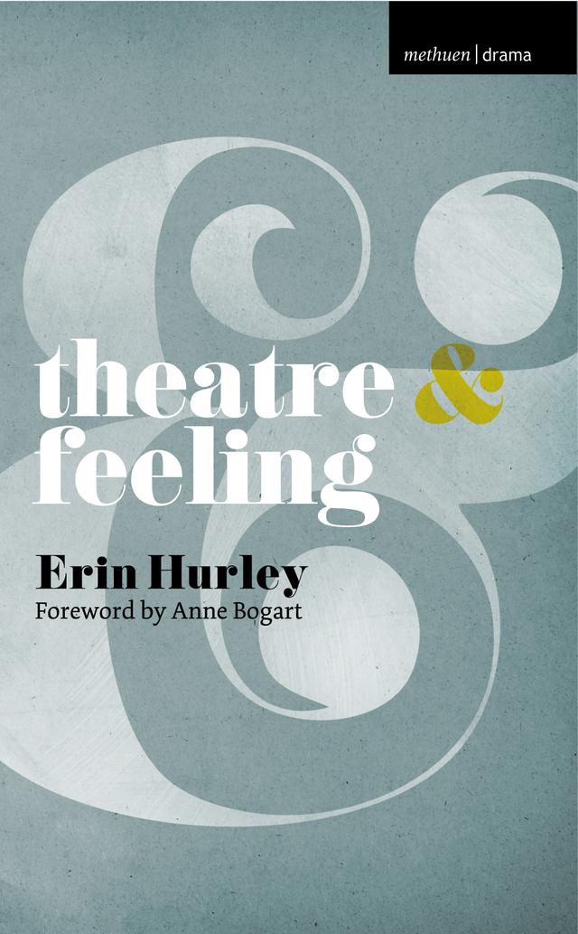 Theatre and Feeling by Anne Bogart, Erin Hurley