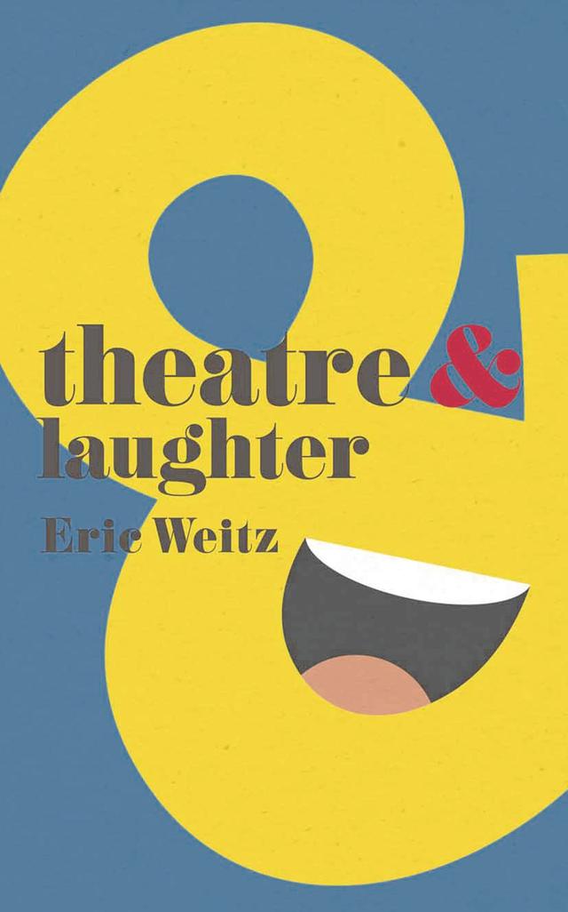 Theatre and Laughter by Eric Weitz