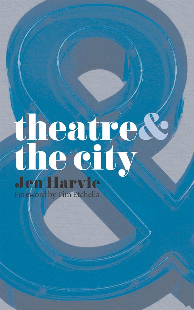 Theatre and the City by Jen Harvie, Tim Etchells