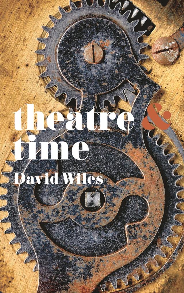 Theatre and Time by David Wiles