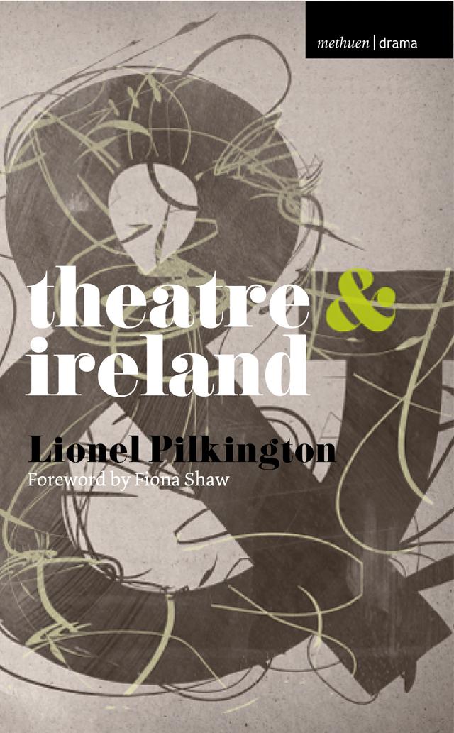 Theatre and Ireland by Fiona Shaw, Lionel Pilkington