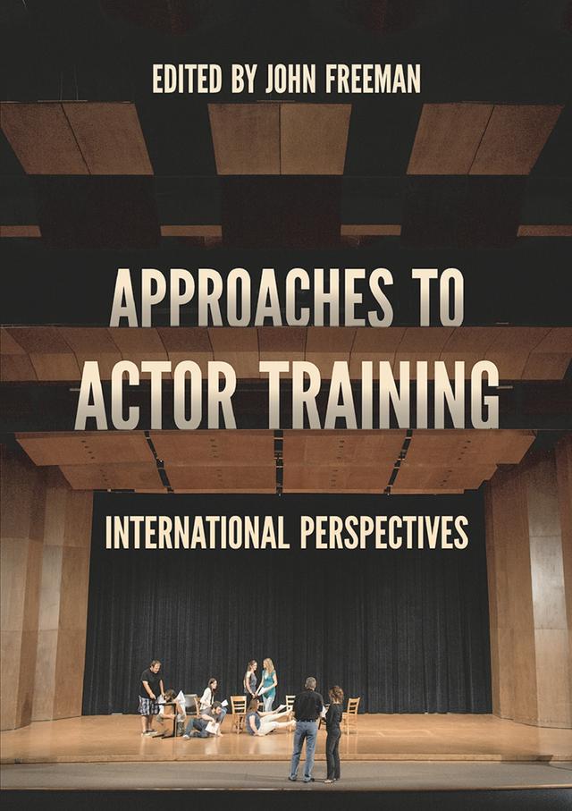 Approaches to Actor Training by John Freeman