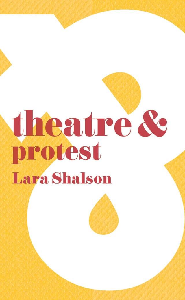 Theatre and Protest by Lara Shalson