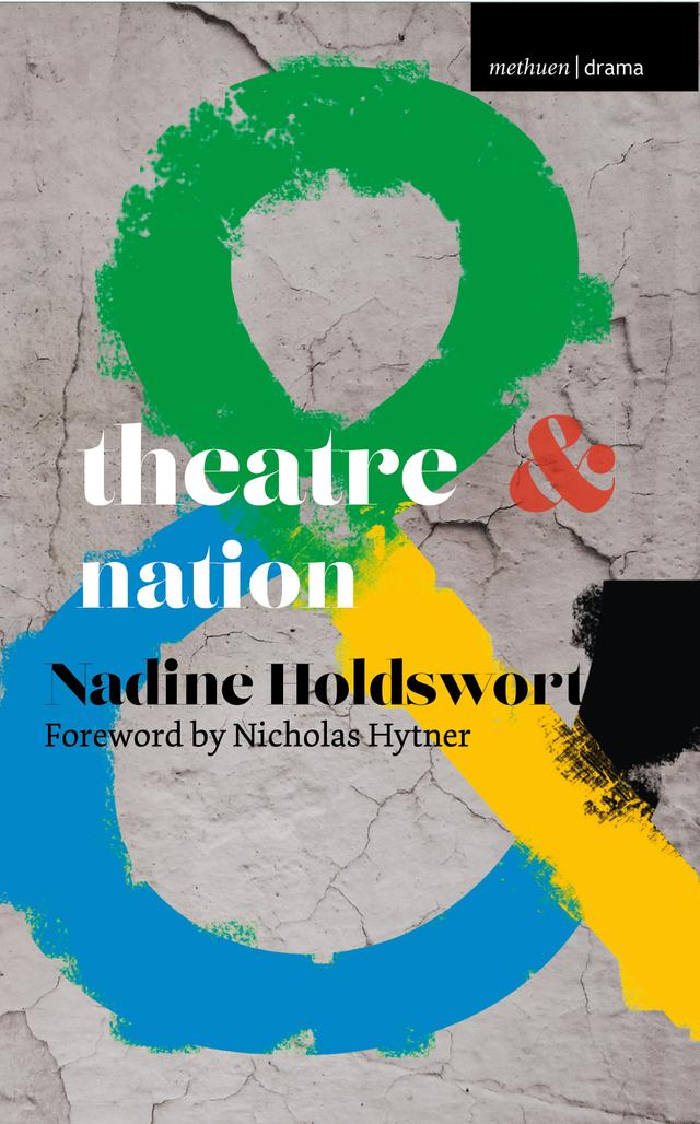 Theatre and Nation by Nadine Holdsworth, Nicholas Hytner