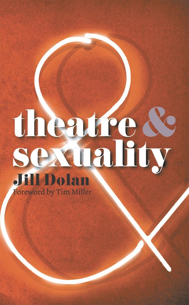 Theatre and Sexuality by Jill S. Dolan, Tim Miller