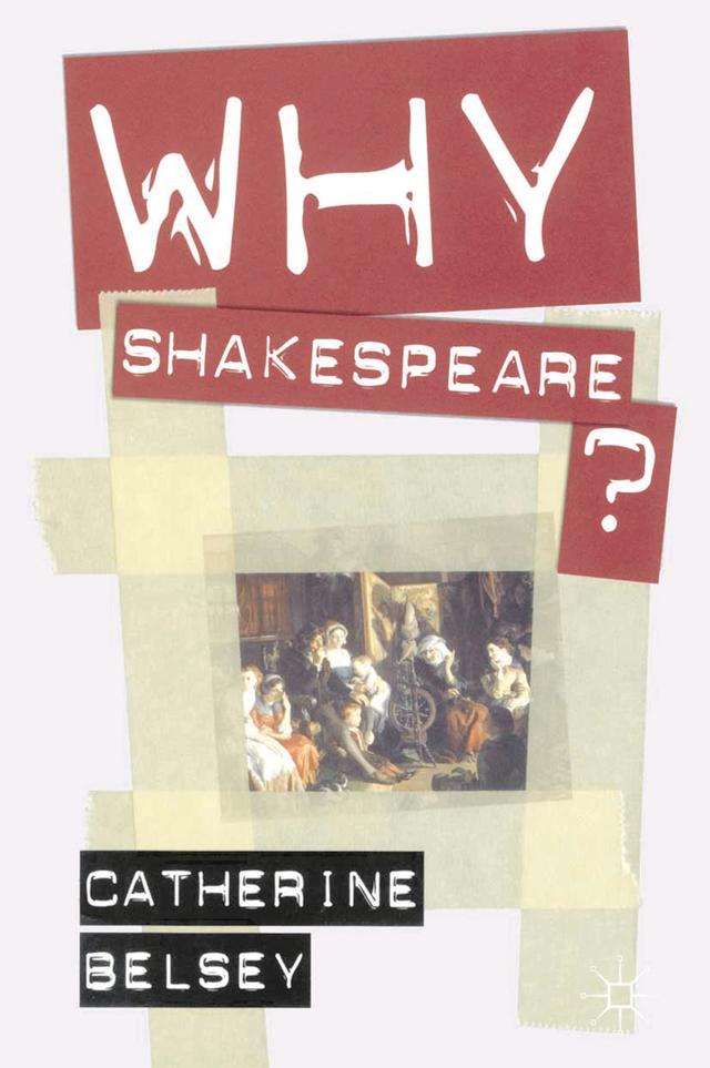 Why Shakespeare? by Catherine Belsey