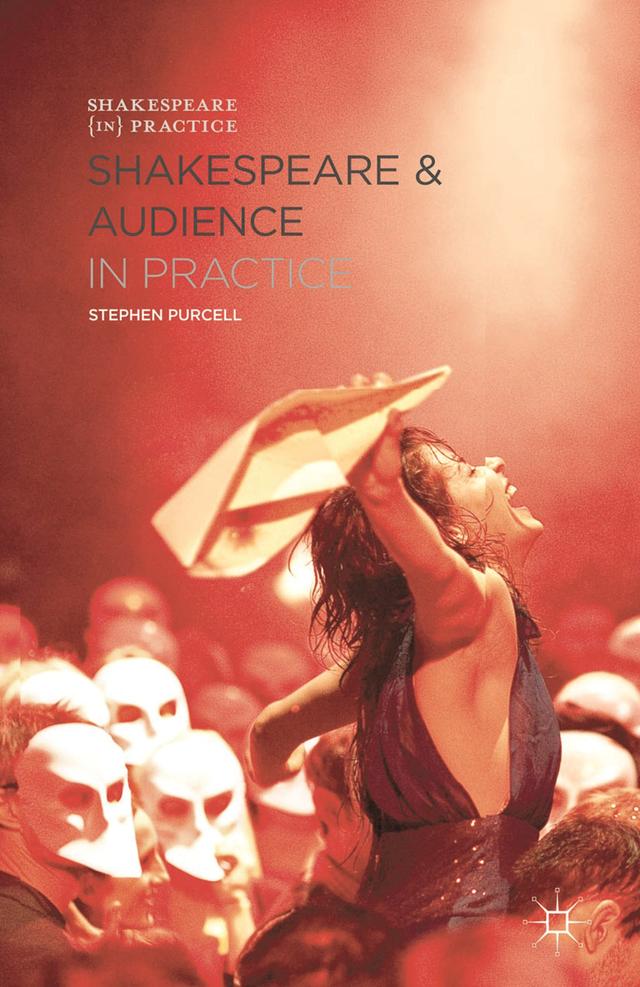 Shakespeare and Audience in Practice by Stephen Purcell