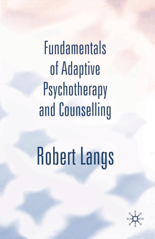Fundamentals of Adaptive Psychotherapy and Counselling by Robert Langs