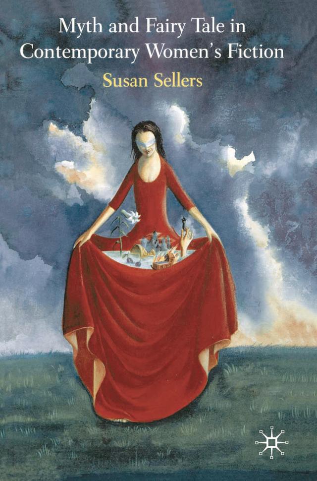 Myth and Fairy Tale in Contemporary Women's Fiction by Susan Sellers