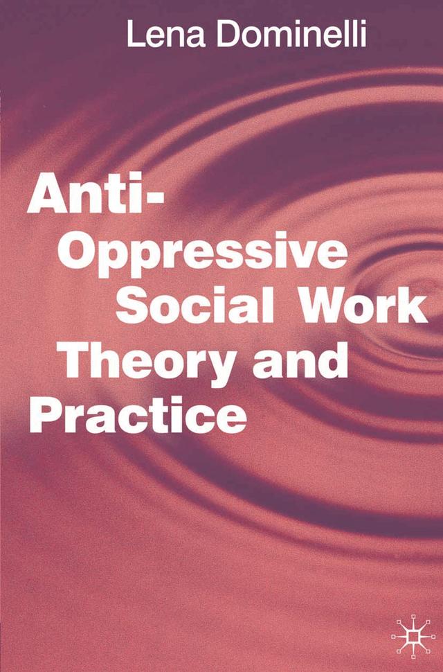 Anti Oppressive Social Work Theory and Practice by Jo Campling, Lena Dominelli