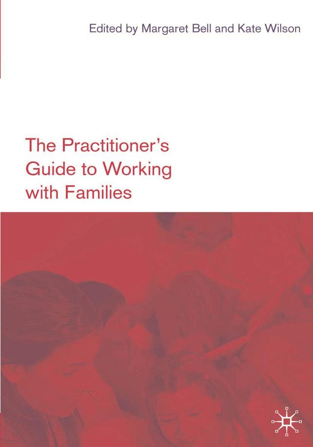 The Practitioner's Guide to Working with Families by Kate Wilson, Margaret Bell