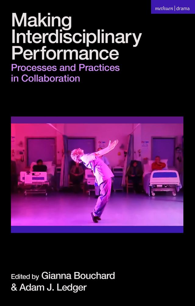 Making Interdisciplinary Performance by Adam J. Ledger, Gianna Bouchard