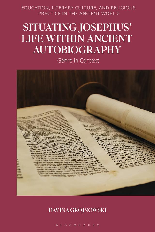 Situating Josephus’ Life within Ancient Autobiography by Davina Grojnowski