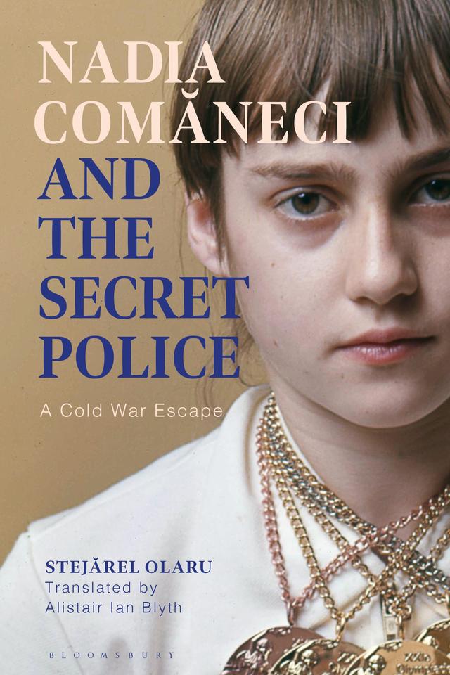 Nadia Comaneci and the Secret Police by Alistair Ian Blyth, Stejarel Olaru