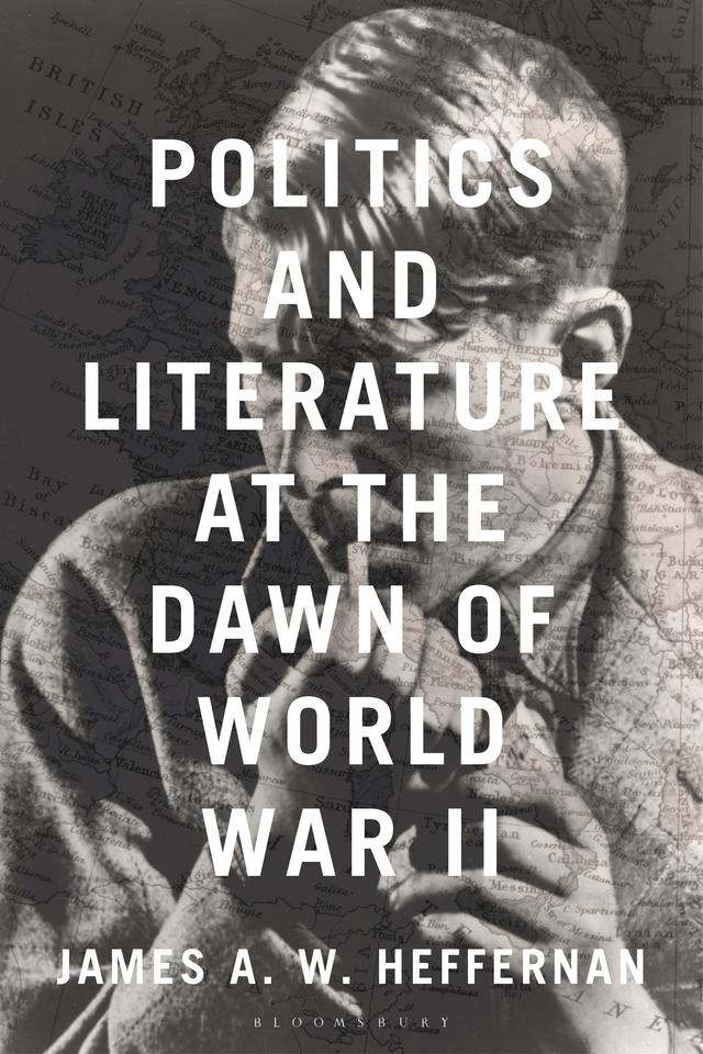 Politics and Literature at the Dawn of World War II by James A. W. Heffernan