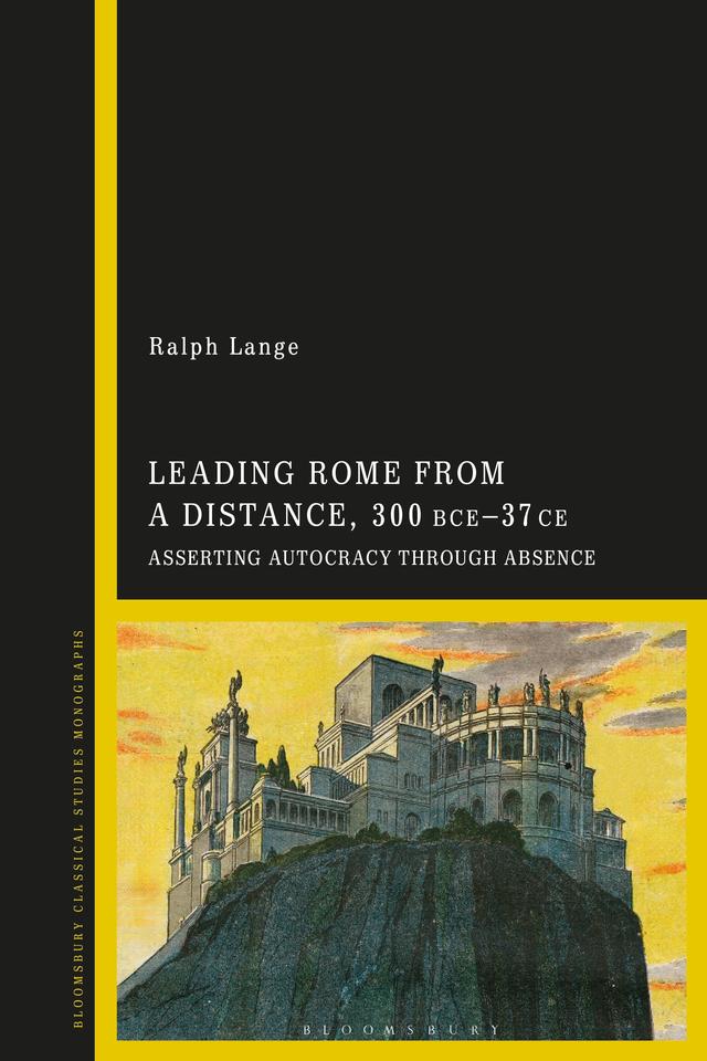 Leading Rome from a Distance, 300 BCE–37 CE by Ralph Lange