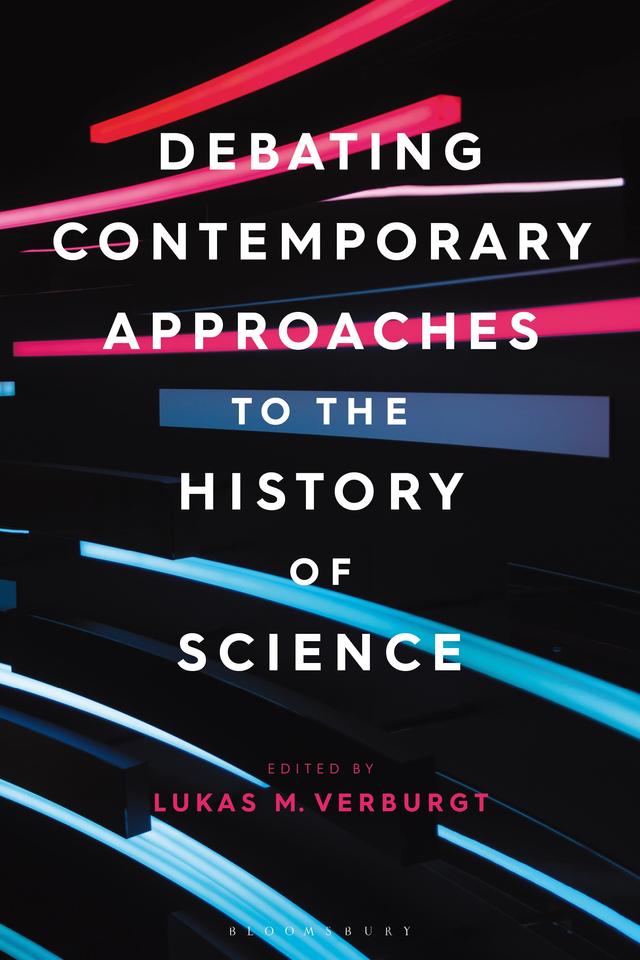 Debating Contemporary Approaches to the History of Science by Lukas M. Verburgt