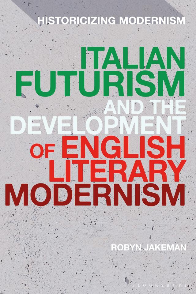 Italian Futurism and the Development of English Literary Modernism by Robyn Jakeman