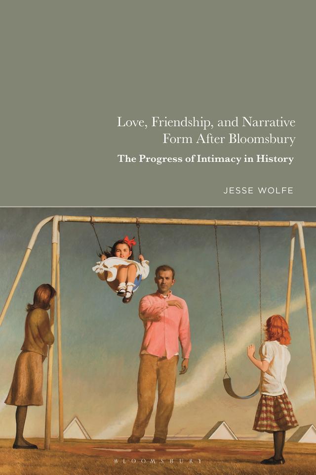 Love, Friendship, and Narrative Form After Bloomsbury by Jesse Wolfe