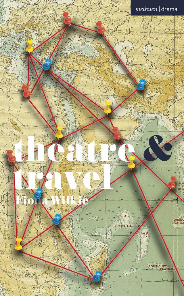 Theatre and Travel by Fiona Wilkie