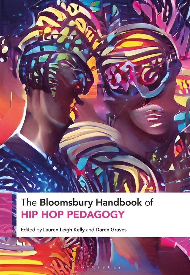 The Bloomsbury Handbook of Hip Hop Pedagogy by Daren Graves, Lauren Leigh Kelly