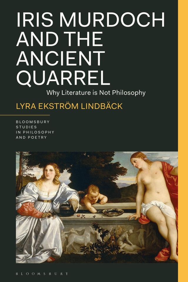 Iris Murdoch and the Ancient Quarrel by Lyra Ekström Lindbäck
