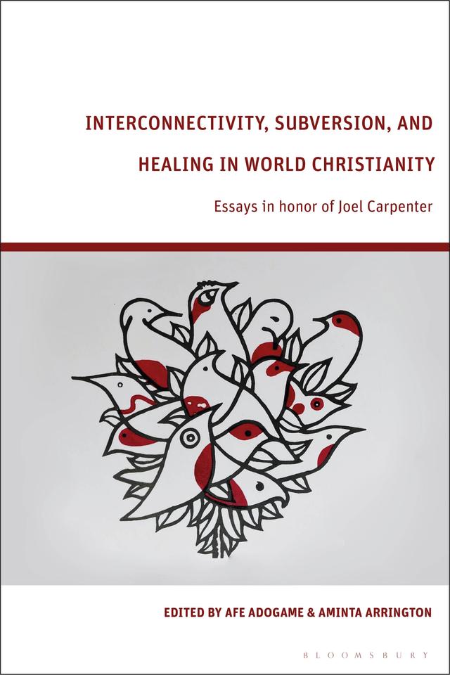 Interconnectivity, Subversion, and Healing in World Christianity by Afe Adogame, Aminta Arrington