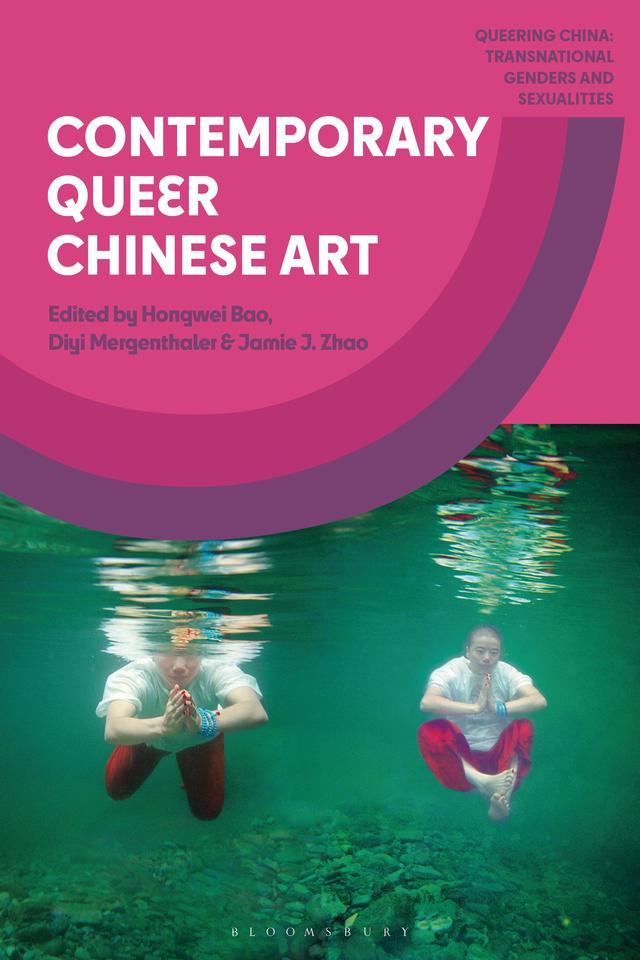 Contemporary Queer Chinese Art by Diyi Mergenthaler, Hongwei Bao, Jamie J. Zhao